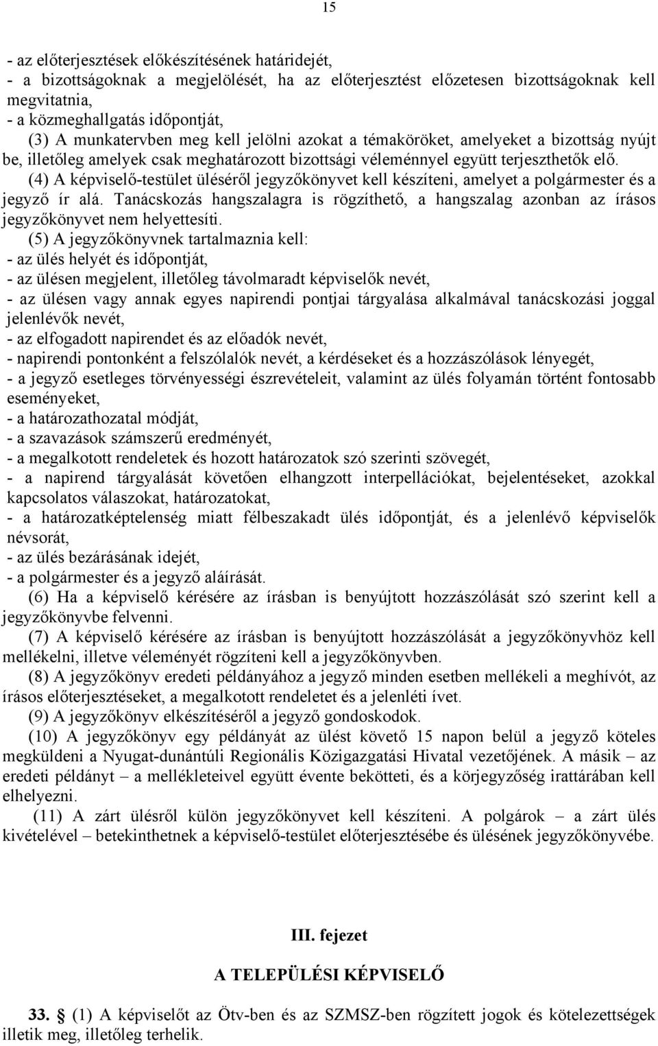 (4) A képviselő-testület üléséről jegyzőkönyvet kell készíteni, amelyet a polgármester és a jegyző ír alá.