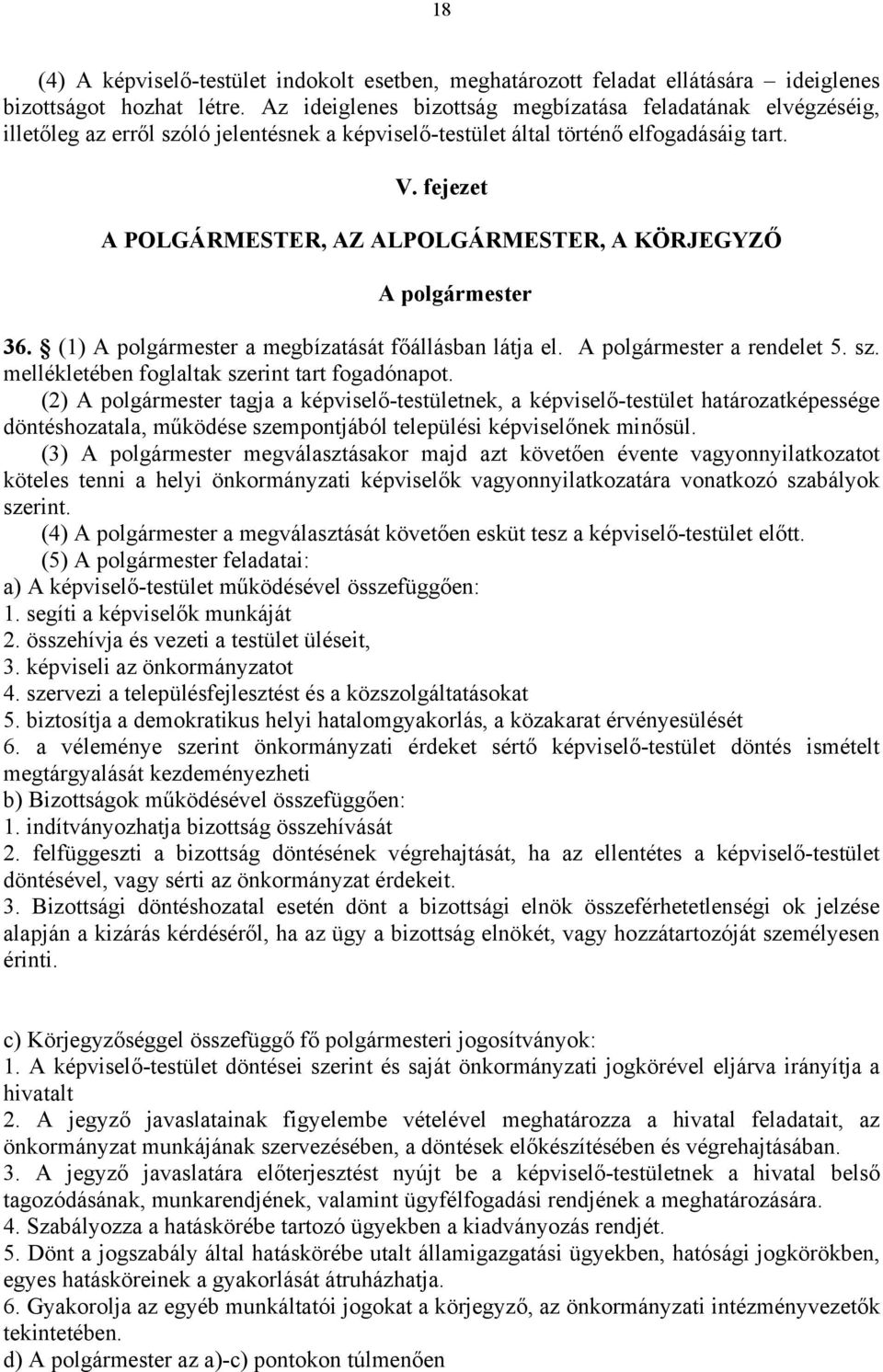 fejezet A POLGÁRMESTER, AZ ALPOLGÁRMESTER, A KÖRJEGYZŐ A polgármester 36. (1) A polgármester a megbízatását főállásban látja el. A polgármester a rendelet 5. sz.