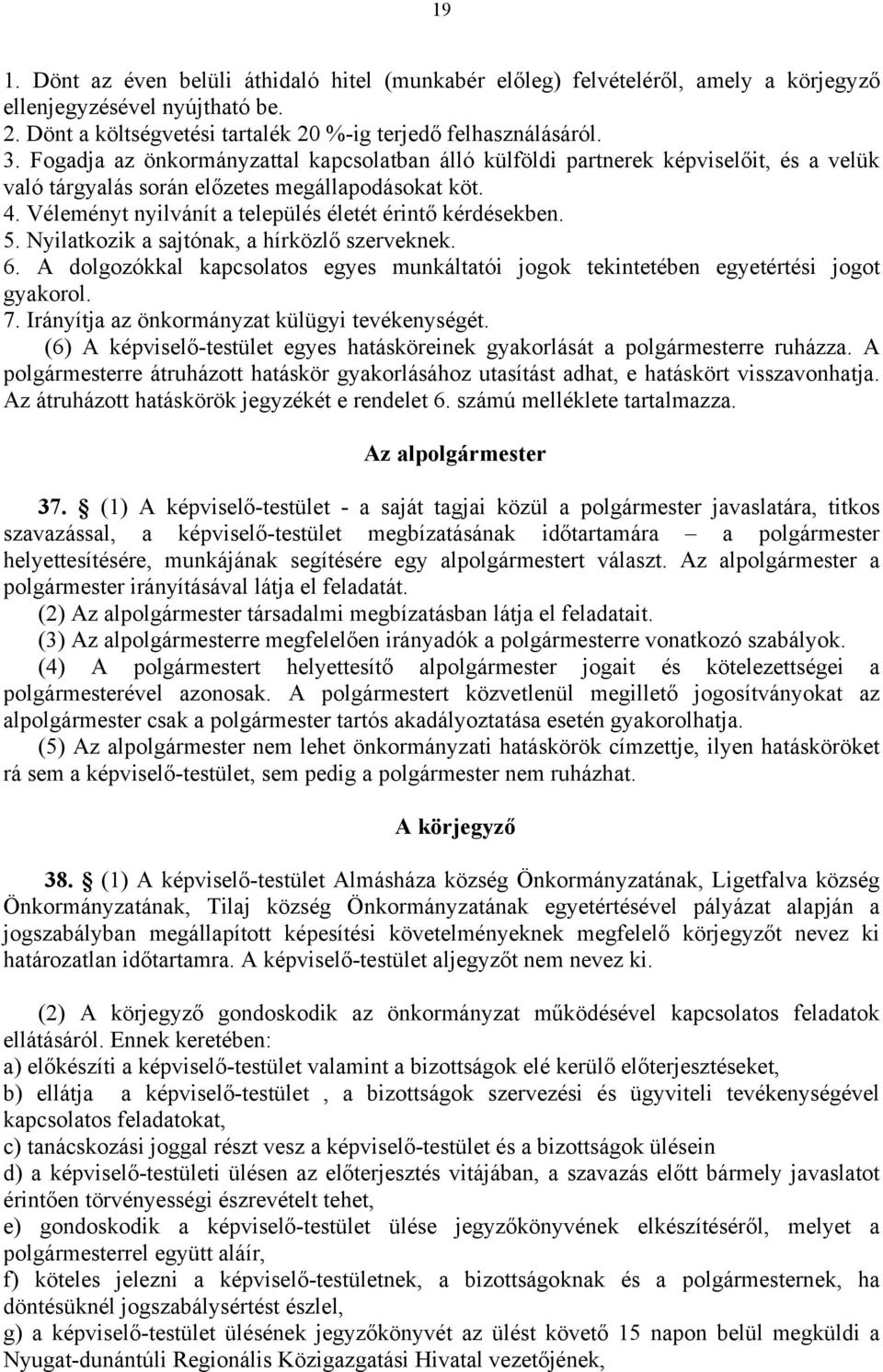 Véleményt nyilvánít a település életét érintő kérdésekben. 5. Nyilatkozik a sajtónak, a hírközlő szerveknek. 6.