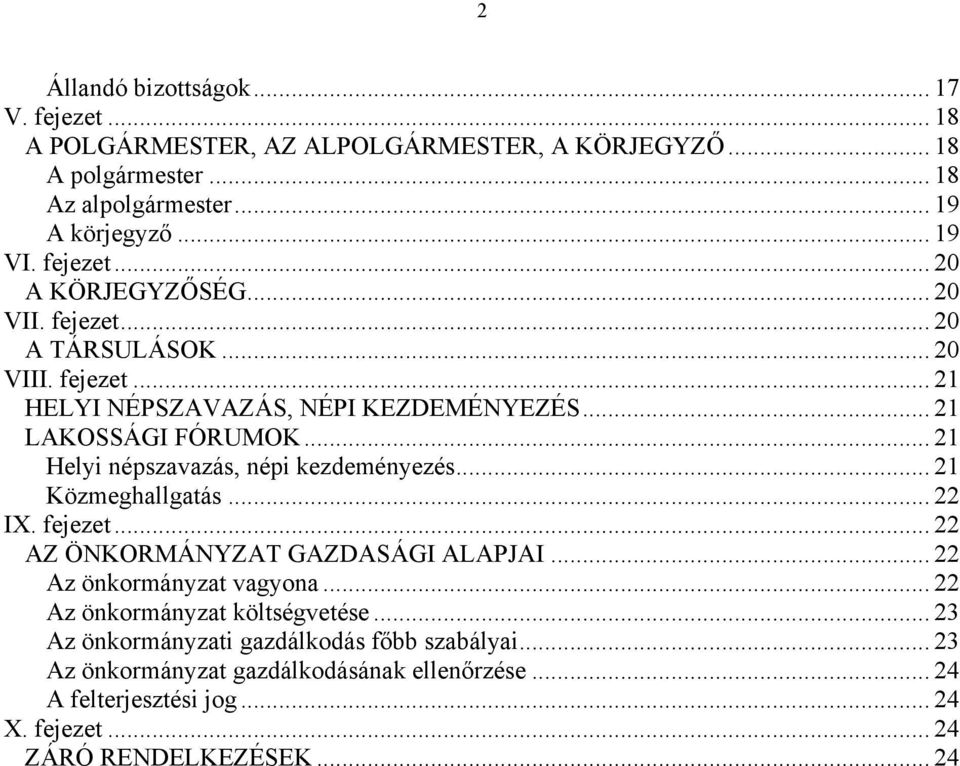 .. 21 Helyi népszavazás, népi kezdeményezés... 21 Közmeghallgatás... 22 IX. fejezet... 22 AZ ÖNKORMÁNYZAT GAZDASÁGI ALAPJAI... 22 Az önkormányzat vagyona.
