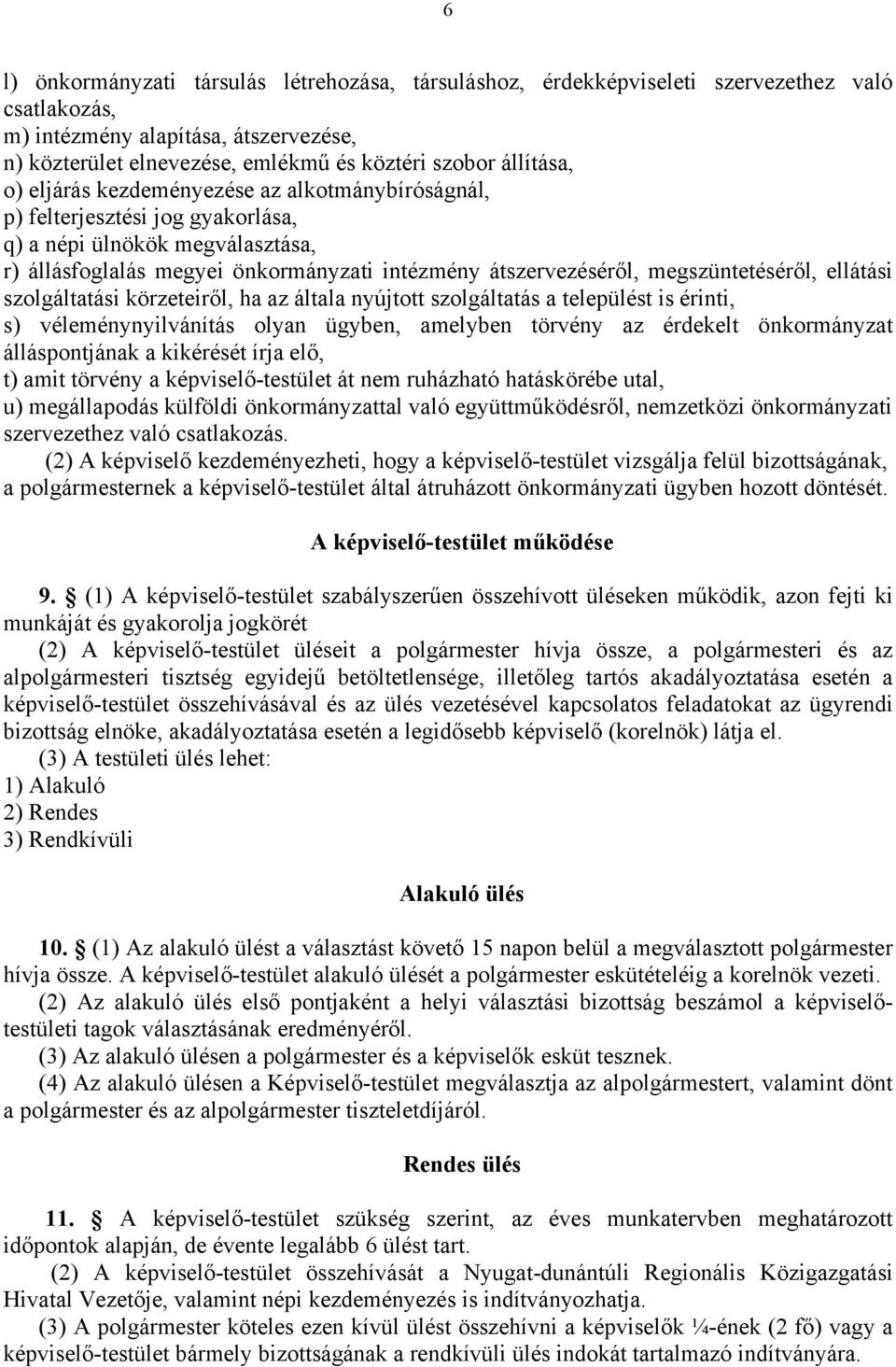 megszüntetéséről, ellátási szolgáltatási körzeteiről, ha az általa nyújtott szolgáltatás a települést is érinti, s) véleménynyilvánítás olyan ügyben, amelyben törvény az érdekelt önkormányzat