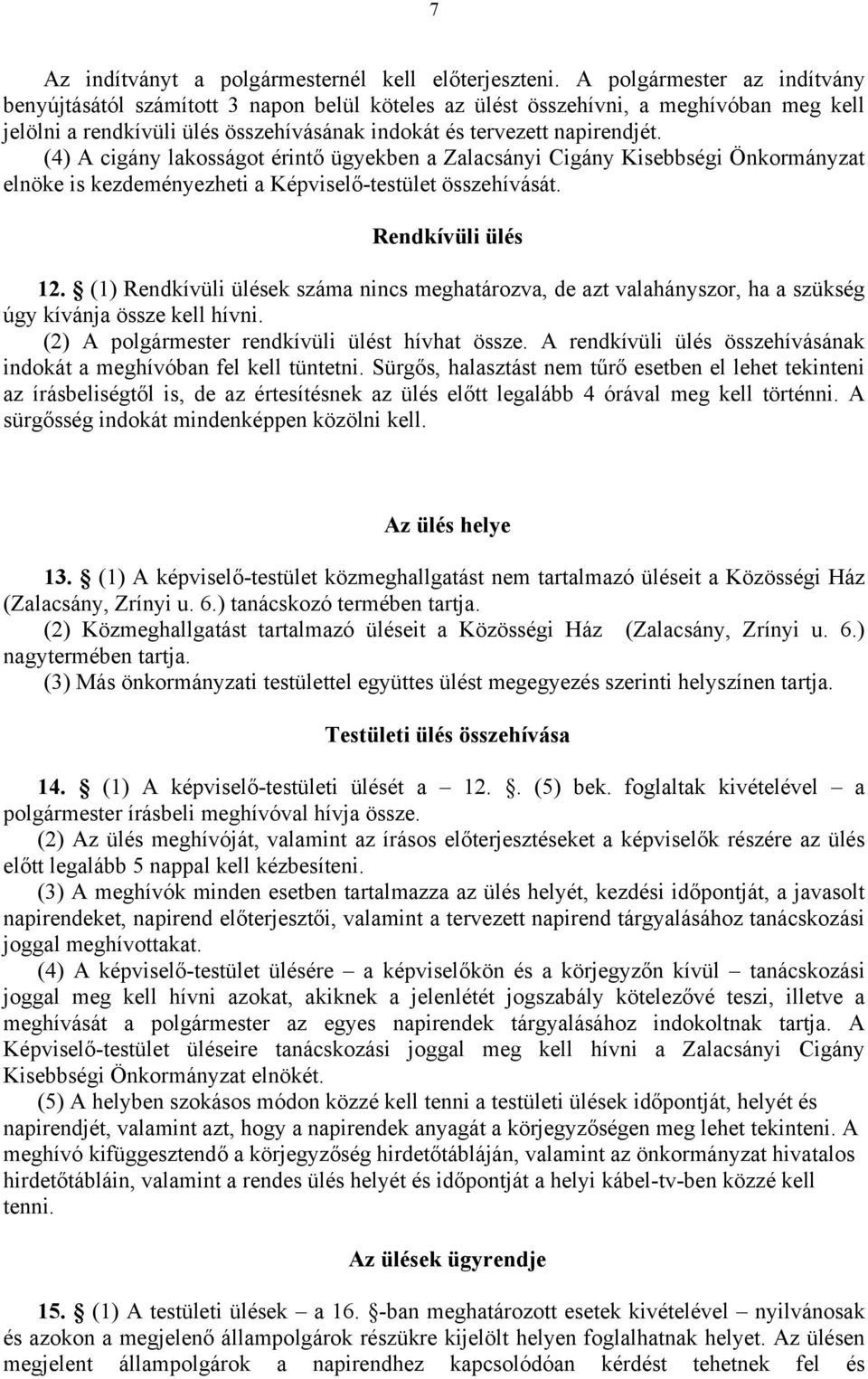 (4) A cigány lakosságot érintő ügyekben a Zalacsányi Cigány Kisebbségi Önkormányzat elnöke is kezdeményezheti a Képviselő-testület összehívását. Rendkívüli ülés 12.