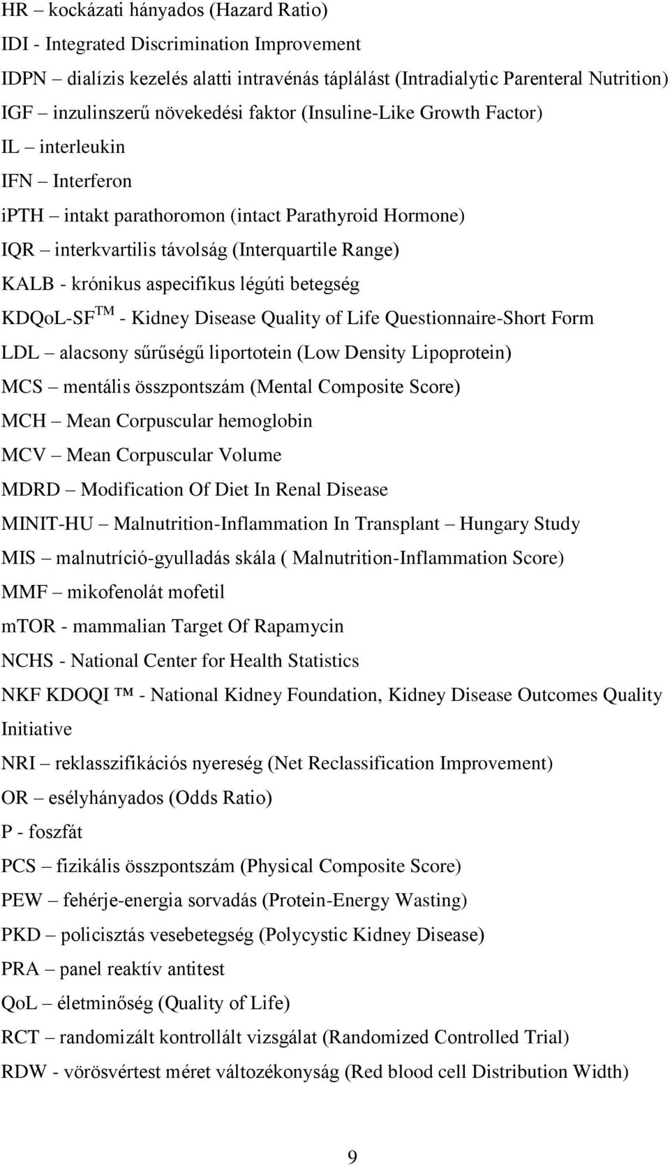 légúti betegség KDQoL-SF TM - Kidney Disease Quality of Life Questionnaire-Short Form LDL alacsony sűrűségű liportotein (Low Density Lipoprotein) MCS mentális összpontszám (Mental Composite Score)