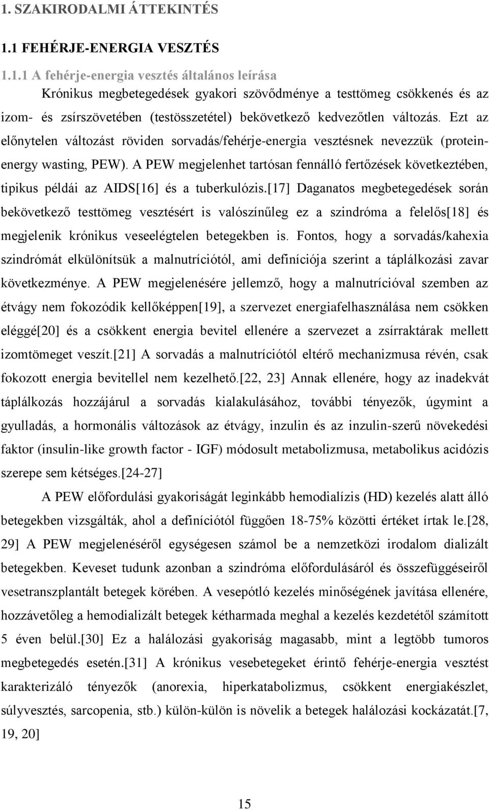 A PEW megjelenhet tartósan fennálló fertőzések következtében, tipikus példái az AIDS[16] és a tuberkulózis.