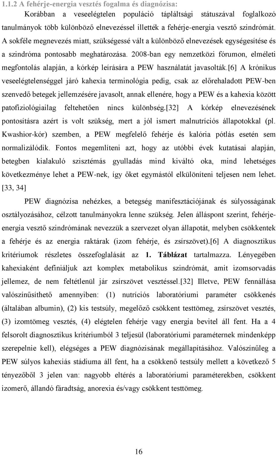 2008-ban egy nemzetközi fórumon, elméleti megfontolás alapján, a kórkép leírására a PEW használatát javasolták.