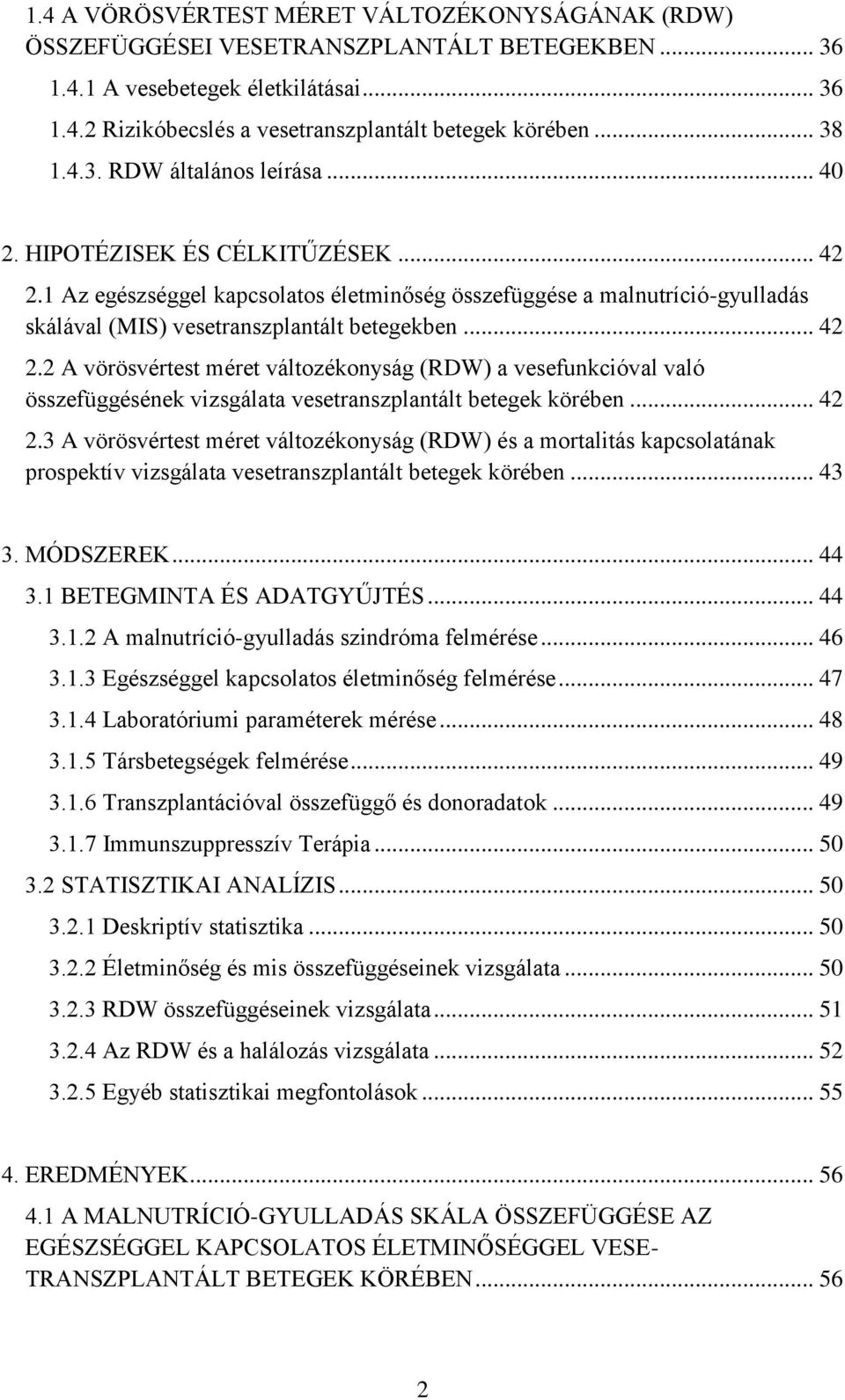 1 Az egészséggel kapcsolatos életminőség összefüggése a malnutríció-gyulladás skálával (MIS) vesetranszplantált betegekben... 42 2.