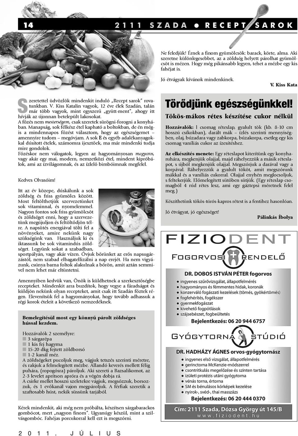 Kiss Kata Szeretettel üdvözlök mindenkit induló Recept sarok rovatunkban. V.