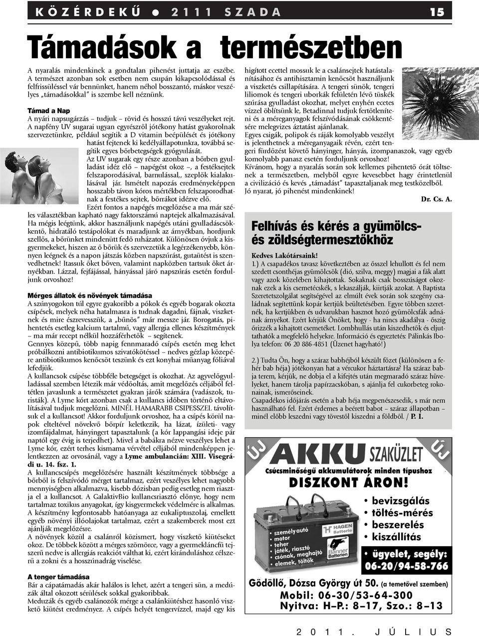 Támad a Nap A nyári napsugárzás tudjuk rövid és hosszú távú veszélyeket rejt.