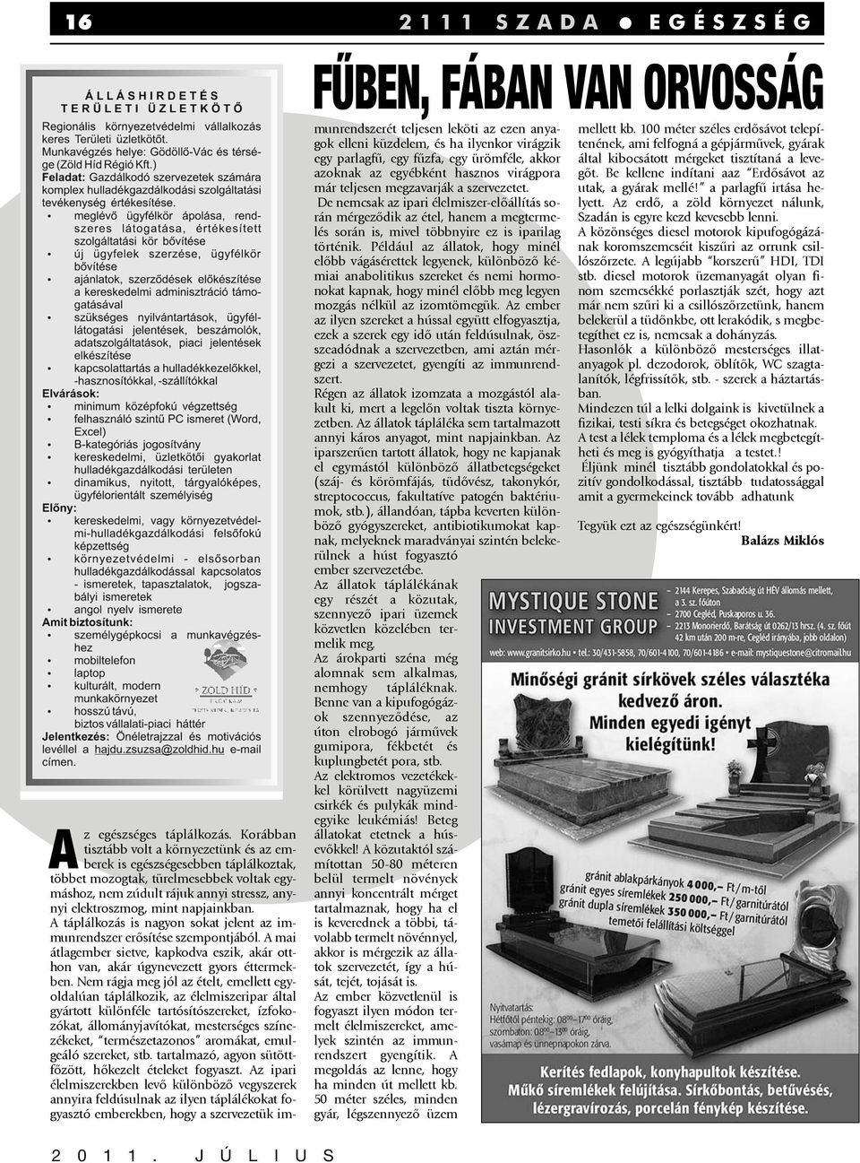napjainkban. A táplálkozás is nagyon sokat jelent az immunrendszer erõsítése szempontjából. A mai átlagember sietve, kapkodva eszik, akár otthon van, akár úgynevezett gyors éttermekben.