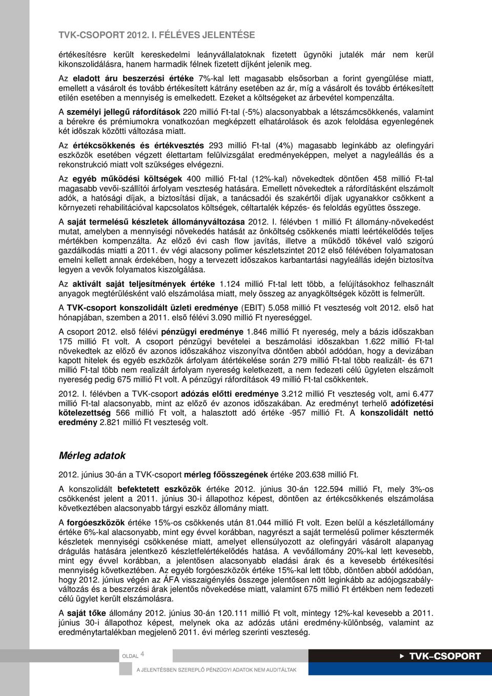 etilén esetében a mennyiség is emelkedett. Ezeket a költségeket az árbevétel kompenzálta.