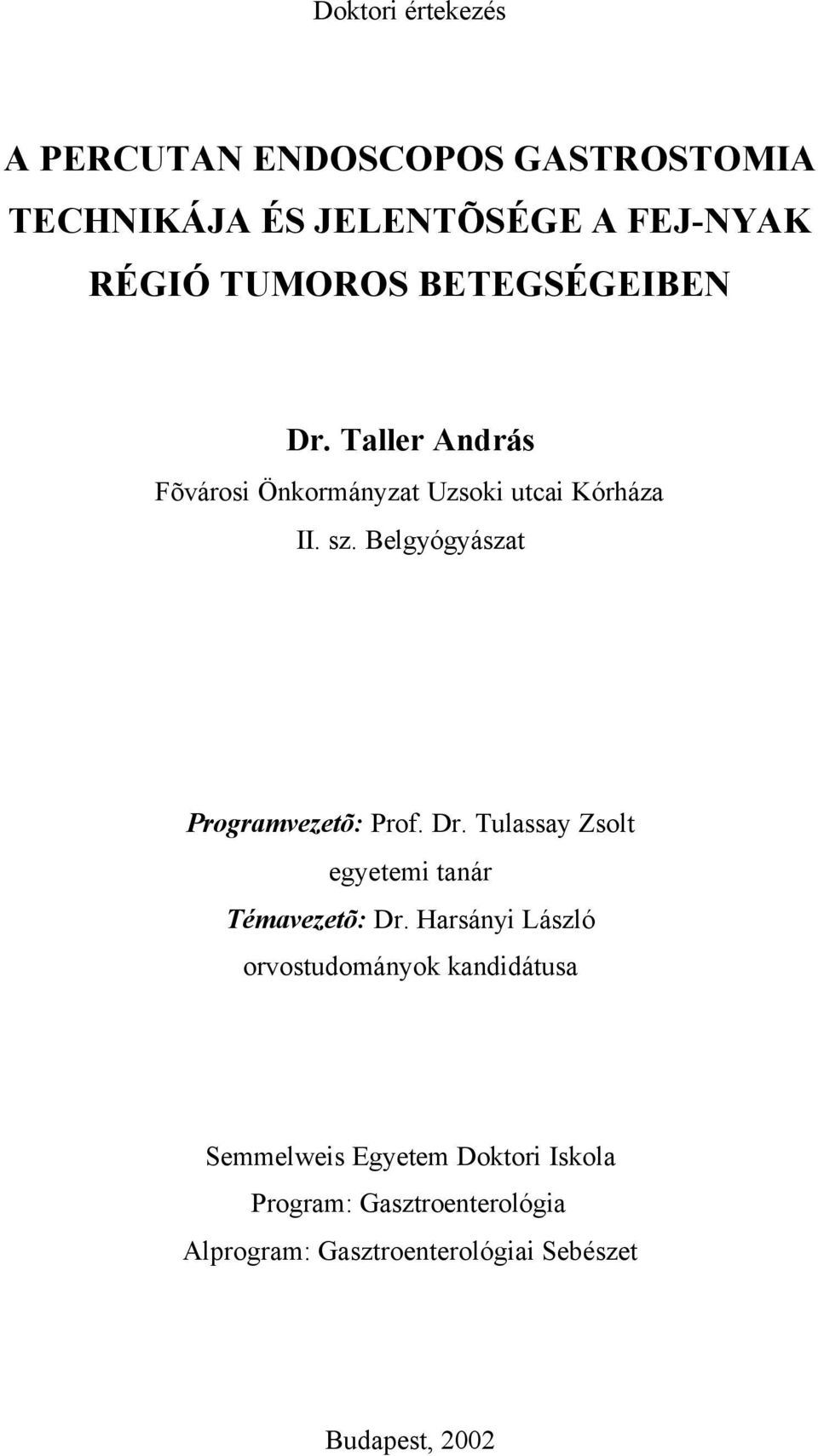 Belgyógyászat Programvezetõ: Prof. Dr. Tulassay Zsolt egyetemi tanár Témavezetõ: Dr.