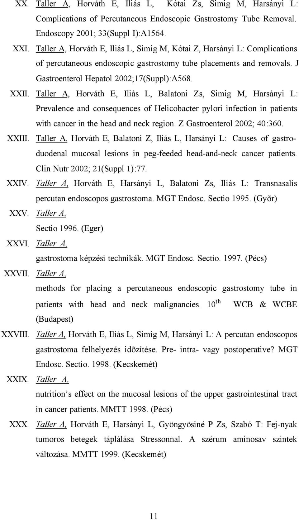 Taller A, Horváth E, Iliás L, Balatoni Zs, Simig M, Harsányi L: Prevalence and consequences of Helicobacter pylori infection in patients with cancer in the head and neck region.