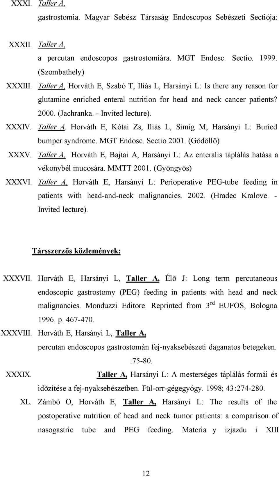 Taller A, Horváth E, Kótai Zs, Iliás L, Simig M, Harsányi L: Buried bumper syndrome. MGT Endosc. Sectio 2001. (Gödöllõ) XXXV.