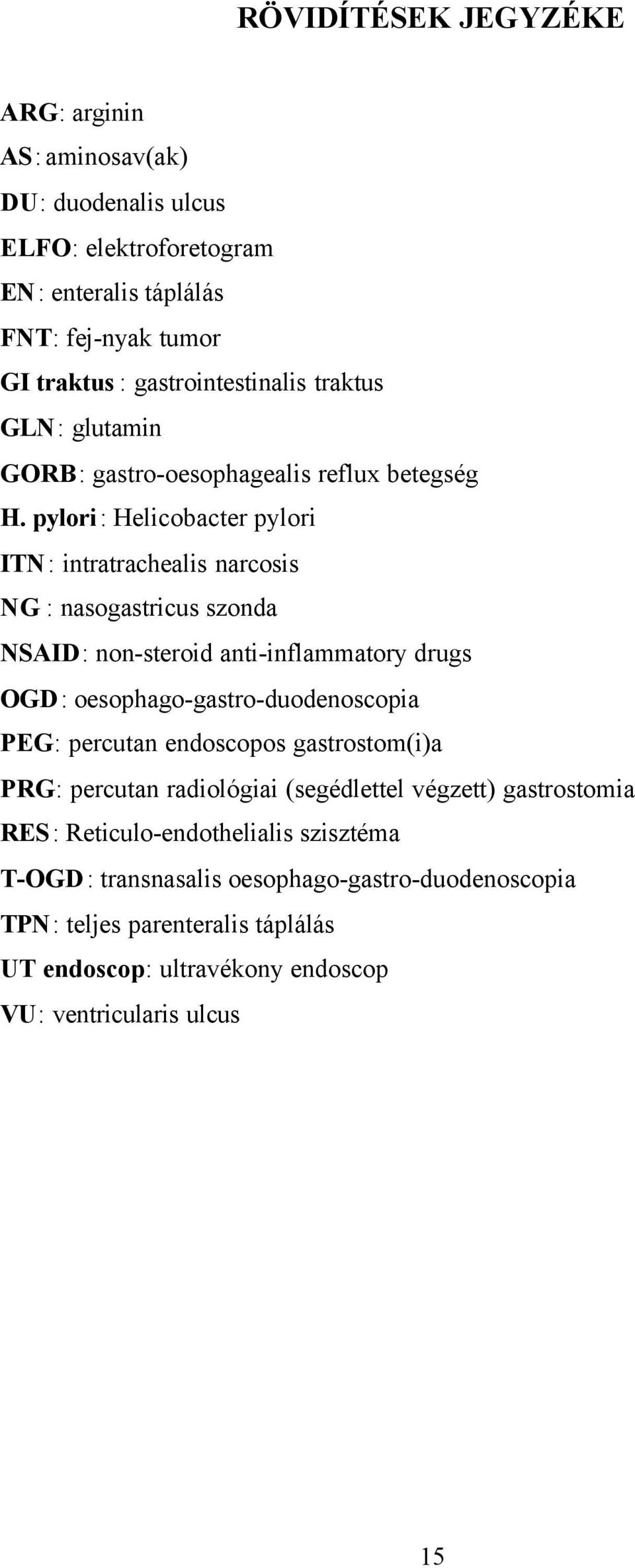 pylori: Helicobacter pylori ITN: intratrachealis narcosis NG : nasogastricus szonda NSAID: non-steroid anti-inflammatory drugs OGD: oesophago-gastro-duodenoscopia PEG: