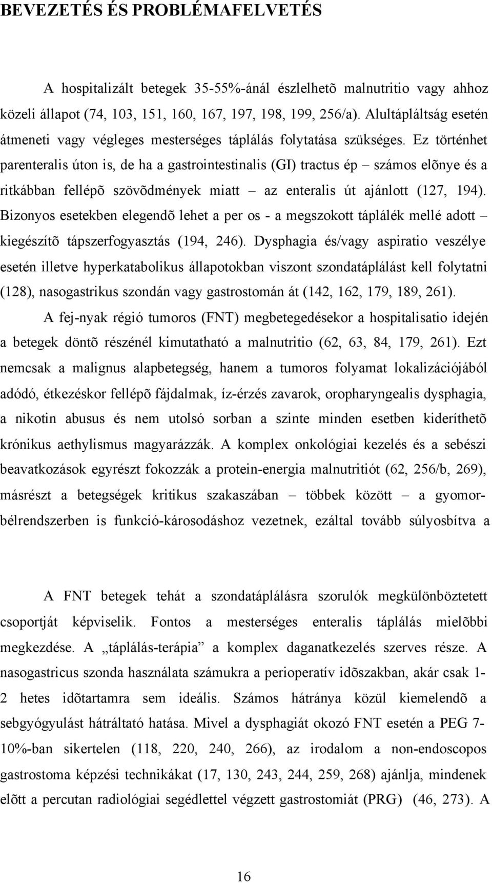Ez történhet parenteralis úton is, de ha a gastrointestinalis (GI) tractus ép számos elõnye és a ritkábban fellépõ szövõdmények miatt az enteralis út ajánlott (127, 194).