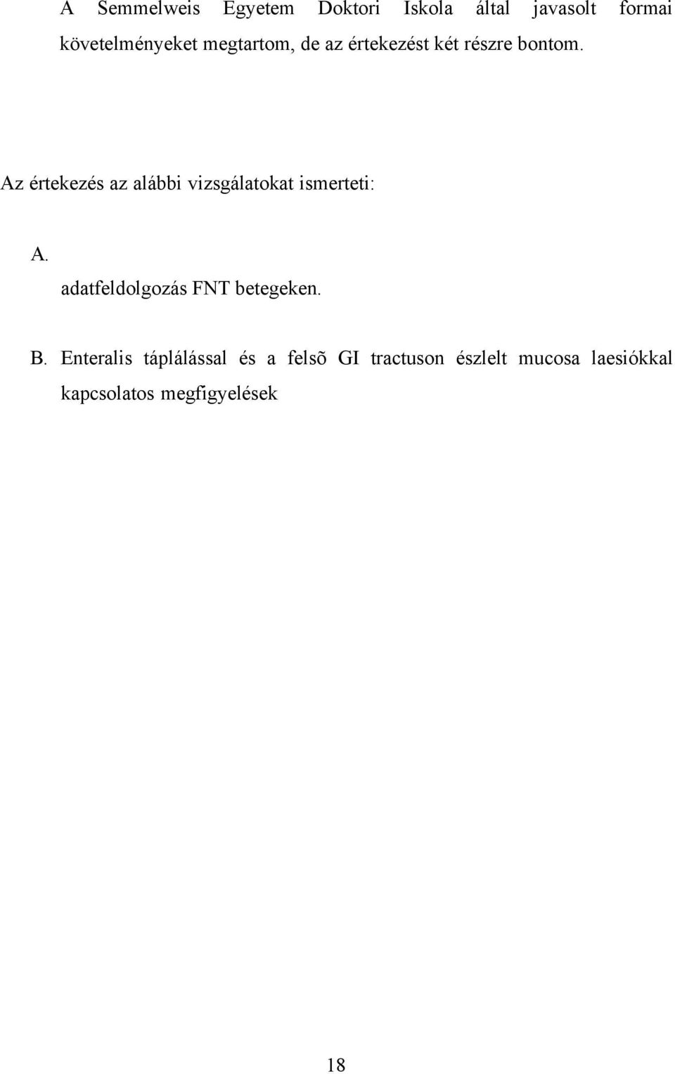 Az értekezés az alábbi vizsgálatokat ismerteti: A.