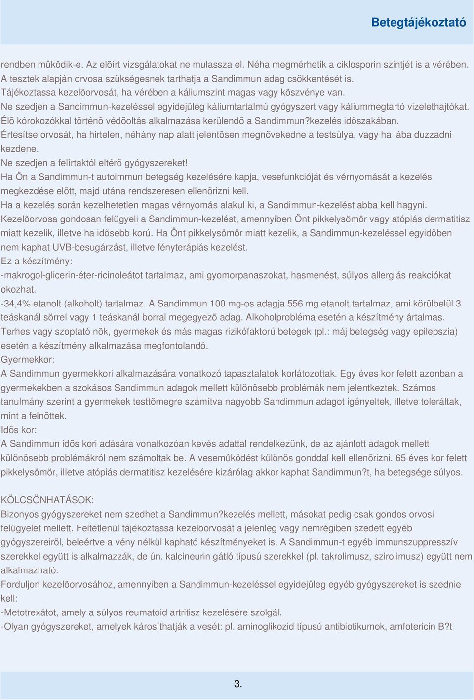 Élõ kórokozókkal történõ védõoltás alkalmazása kerülendõ a Sandimmun?kezelés idõszakában.