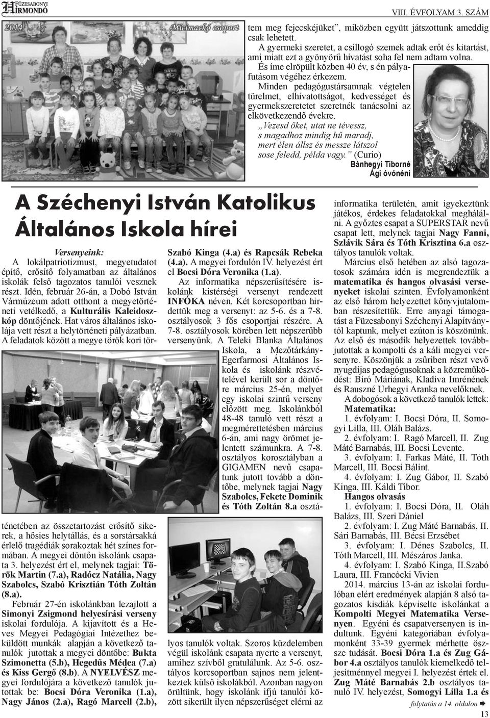 A feladatok között a megye török kori történetében az összetartozást erősítő sikerek, a hősies helytállás, és a sorstársakká érlelő tragédiák sorakoztak hét színes formában.