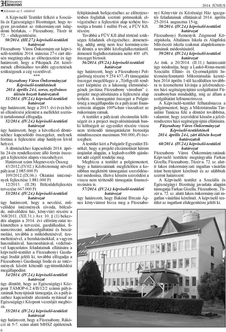 kérelmének elbírásához további egyeztetések szükségesek a cég vezetőivel. *** Füzesabony Város Önkormányzat Képviselő-testületének 2014. április 24-i, soros, nyilvános ülésén hozott ok 51/2014. (IV.