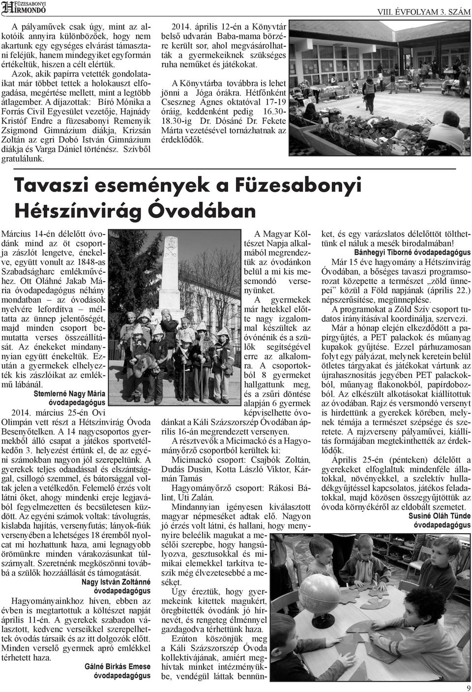 A díjazottak: Bíró Mónika a Forrás Civil Egyesület vezetője, Hajnády Kristóf Endre a füzesabonyi Remenyik Zsigmond Gimnázium diákja, Krizsán Zoltán az egri Dobó István Gimnázium diákja és Varga
