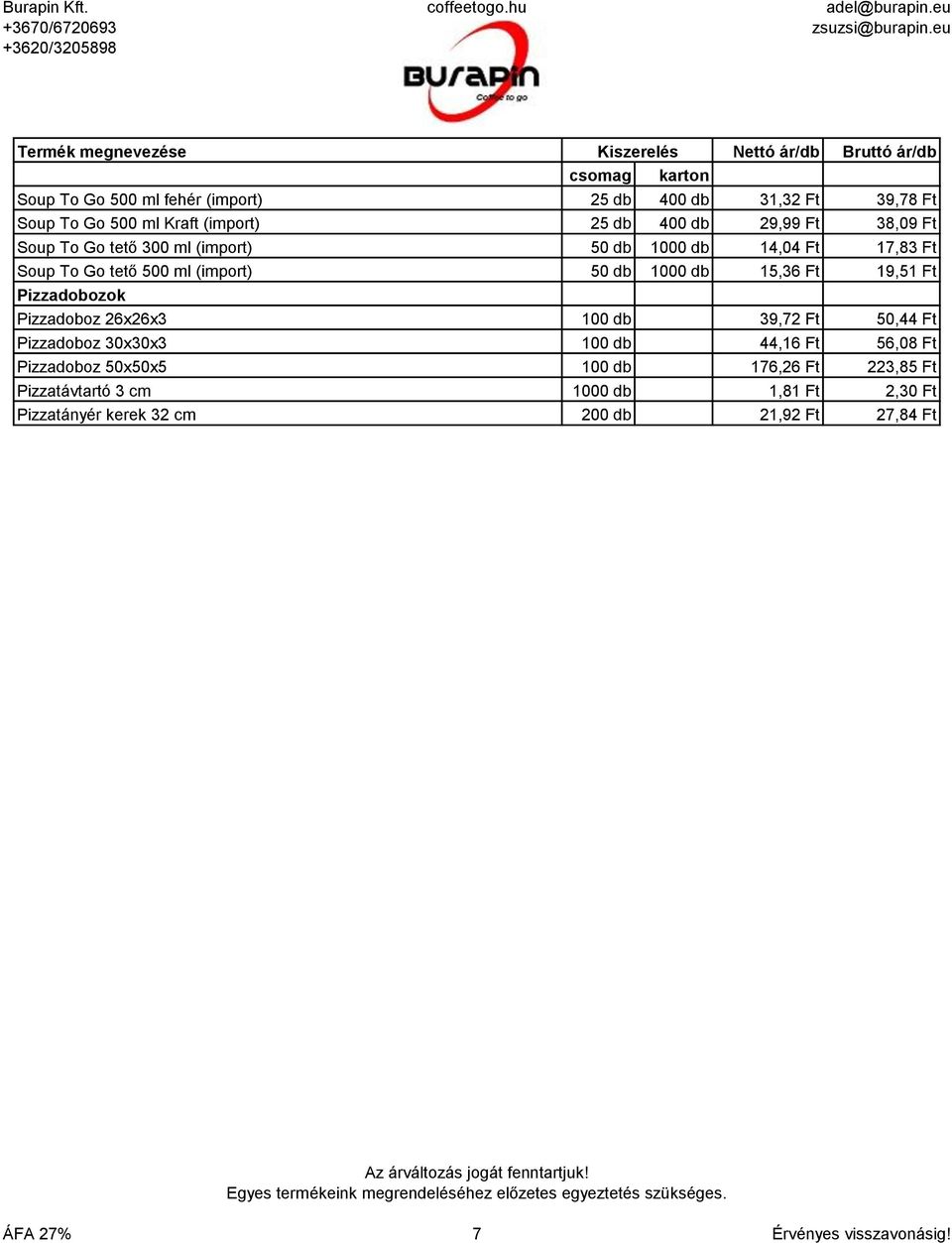 Pizzadobozok Pizzadoboz 26x26x3 100 db 39,72 Ft 50,44 Ft Pizzadoboz 30x30x3 100 db 44,16 Ft 56,08 Ft Pizzadoboz 50x50x5 100 db