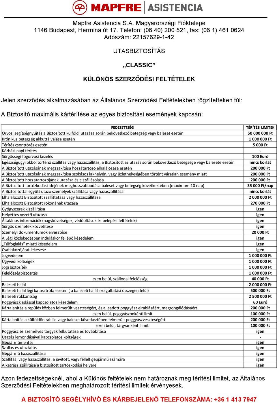 Mapfre Asistencia S.A. Magyarországi Fióktelepe 1146 Budapest, Hermina út  17. Telefon: (06 40) , fax: (06 1) Adószám: - PDF Free Download