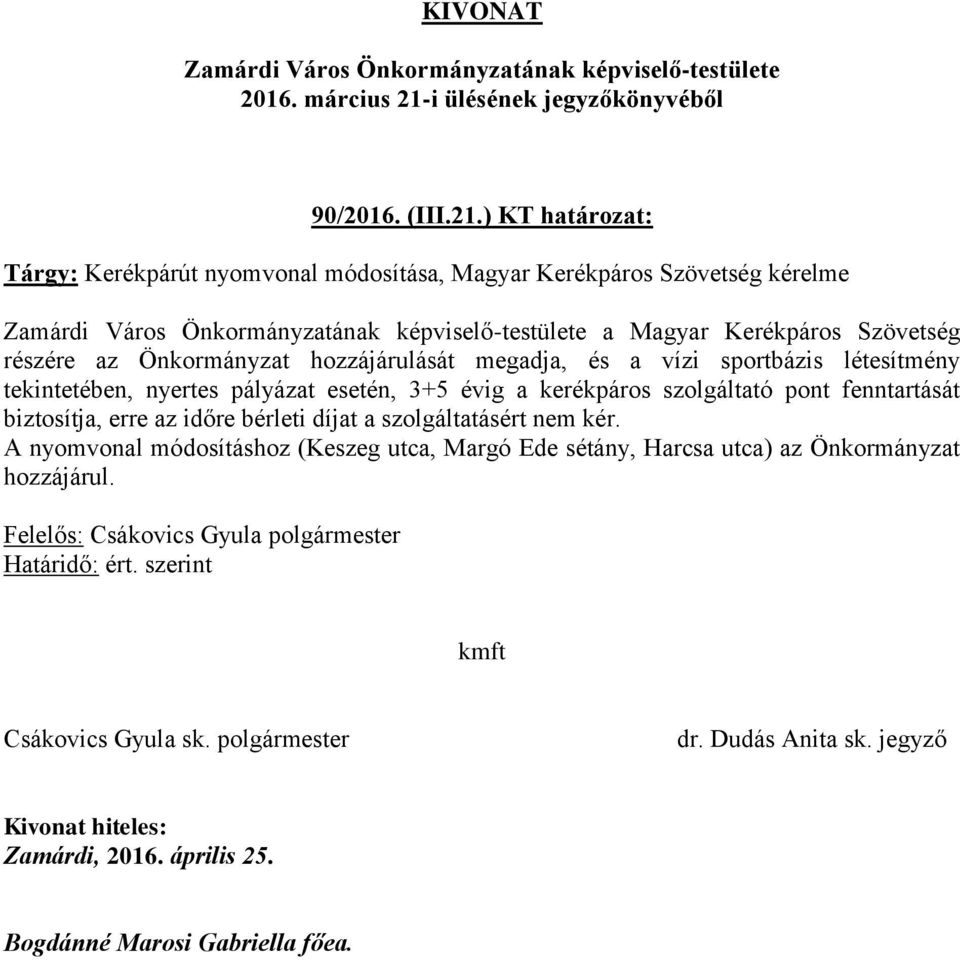 Szövetség részére az Önkormányzat hozzájárulását megadja, és a vízi sportbázis létesítmény tekintetében, nyertes