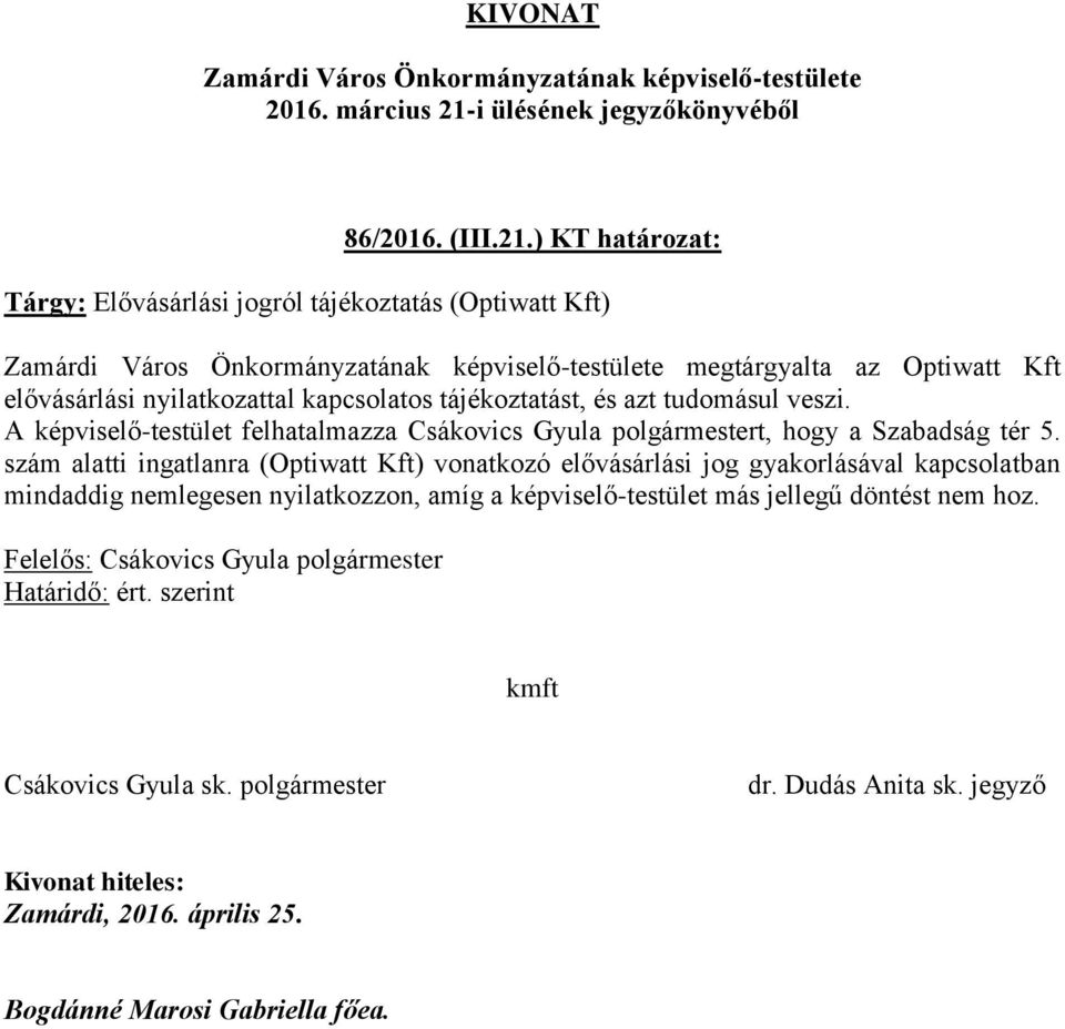 nyilatkozattal kapcsolatos tájékoztatást, és azt tudomásul veszi.