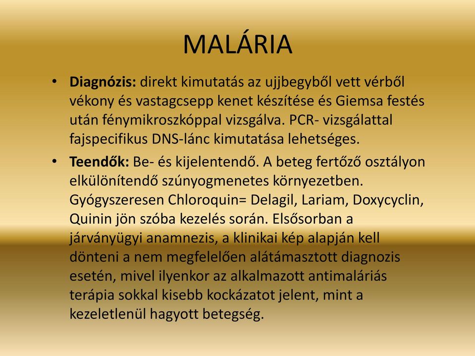 A beteg fertőző osztályon elkülönítendő szúnyogmenetes környezetben. Gyógyszeresen Chloroquin= Delagil, Lariam, Doxycyclin, Quinin jön szóba kezelés során.