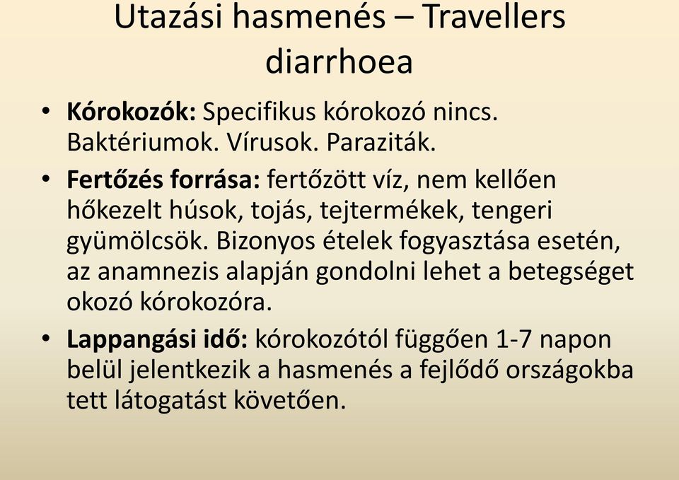 Bizonyos ételek fogyasztása esetén, az anamnezis alapján gondolni lehet a betegséget okozó kórokozóra.