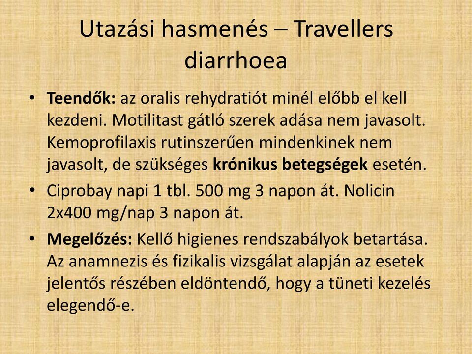 Kemoprofilaxis rutinszerűen mindenkinek nem javasolt, de szükséges krónikus betegségek esetén. Ciprobay napi 1 tbl.