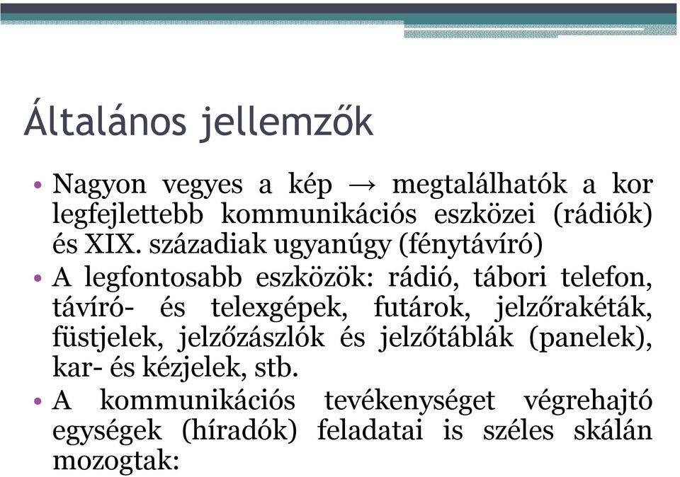 századiak ugyanúgy (fénytávíró) A legfontosabb eszközök: rádió, tábori telefon, távíró- és telexgépek,