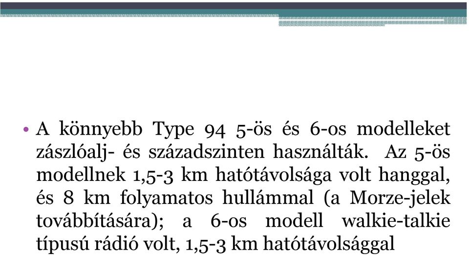 Az 5-ös modellnek 1,5-3 km hatótávolsága volt hanggal, és 8 km