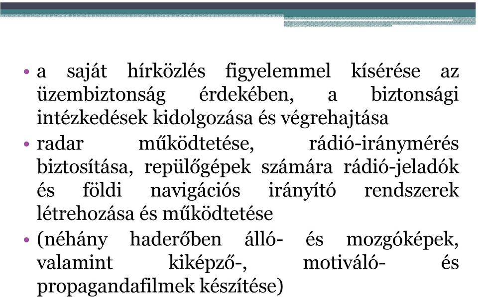 számára rádió-jeladók és földi navigációs irányító rendszerek létrehozása és működtetése