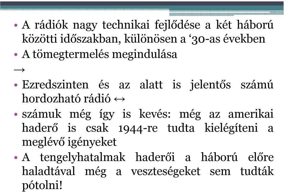 számuk még így is kevés: még az amerikai haderő is csak 1944-re tudta kielégíteni a meglévő