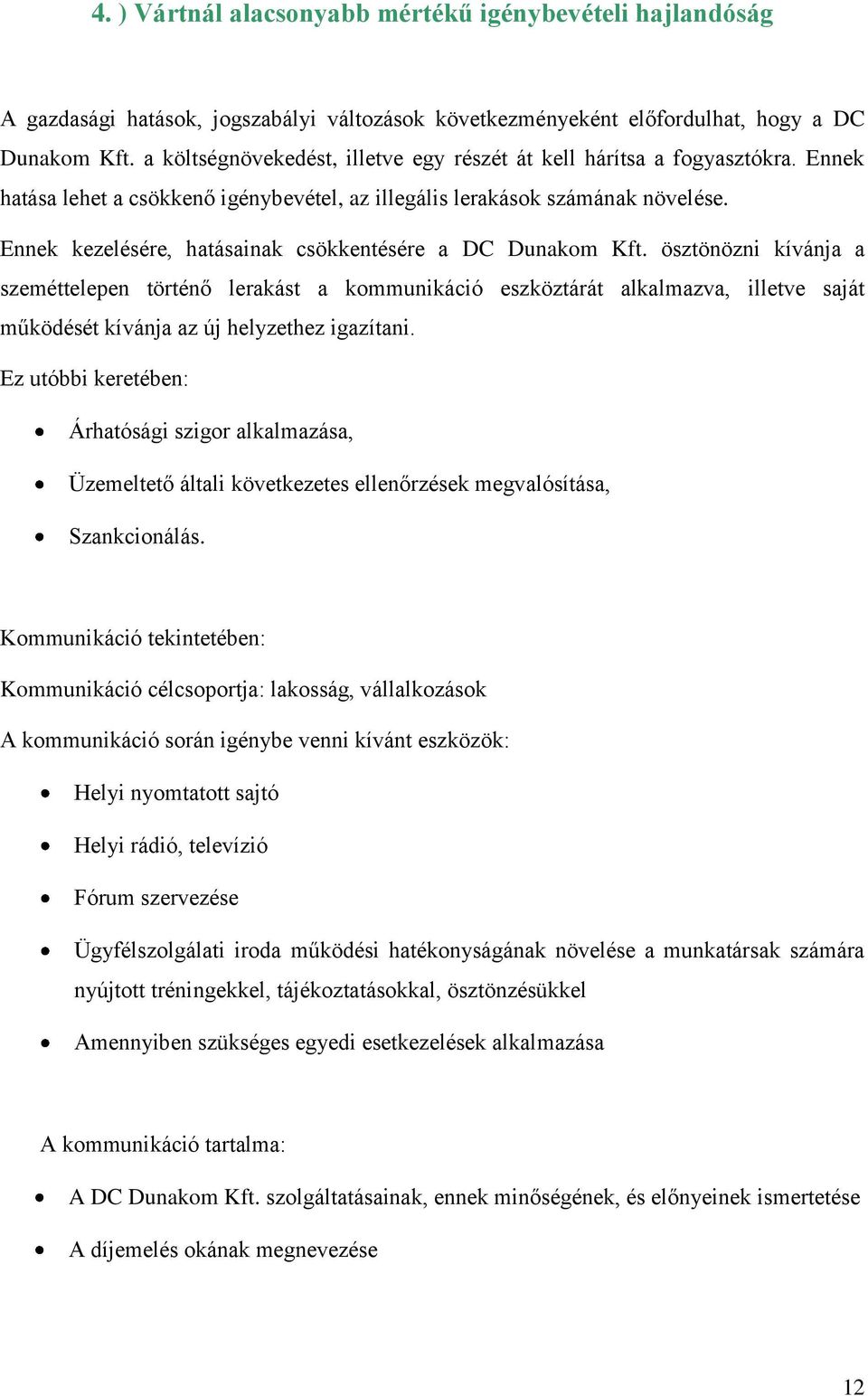 Ennek kezelésére, hatásainak csökkentésére a DC Dunakom Kft.