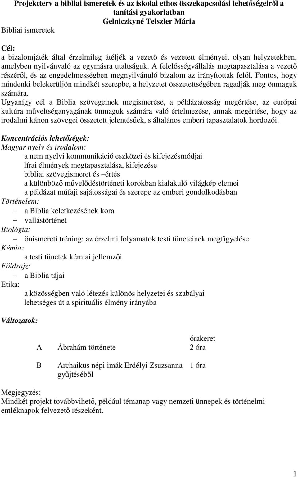 A felelősségvállalás megtapasztalása a vezető részéről, és az engedelmességben megnyilvánuló bizalom az irányítottak felől.