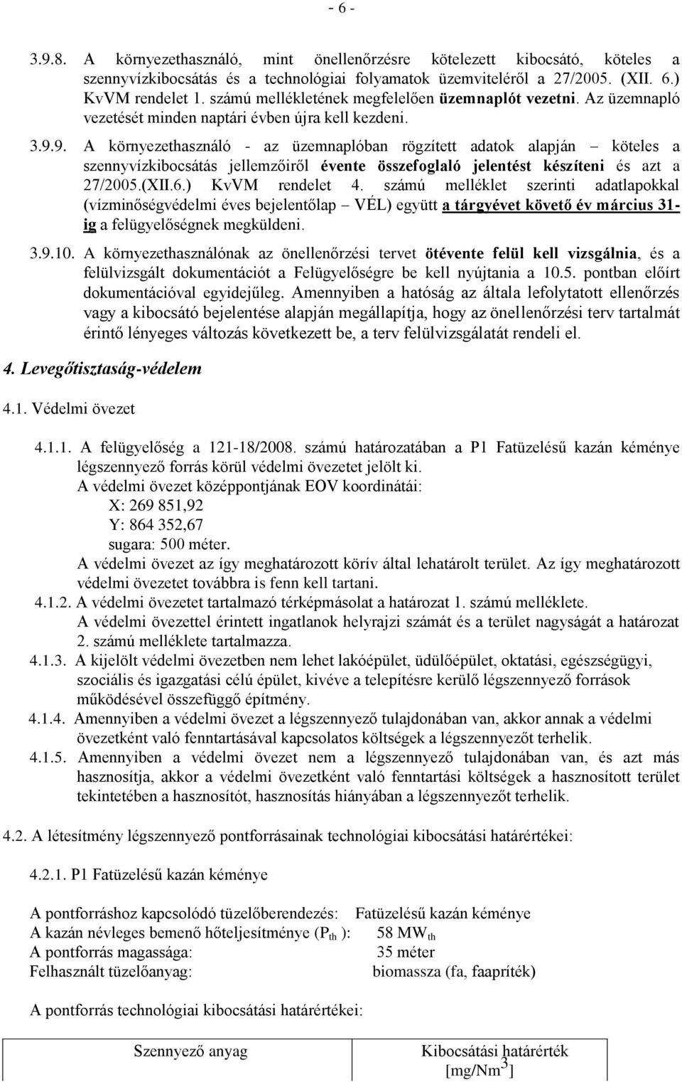 9. A környezethasználó - az üzemnaplóban rögzített adatok alapján köteles a szennyvízkibocsátás jellemzőiről évente összefoglaló jelentést készíteni és azt a 27/2005.(XII.6.) KvVM rendelet 4.