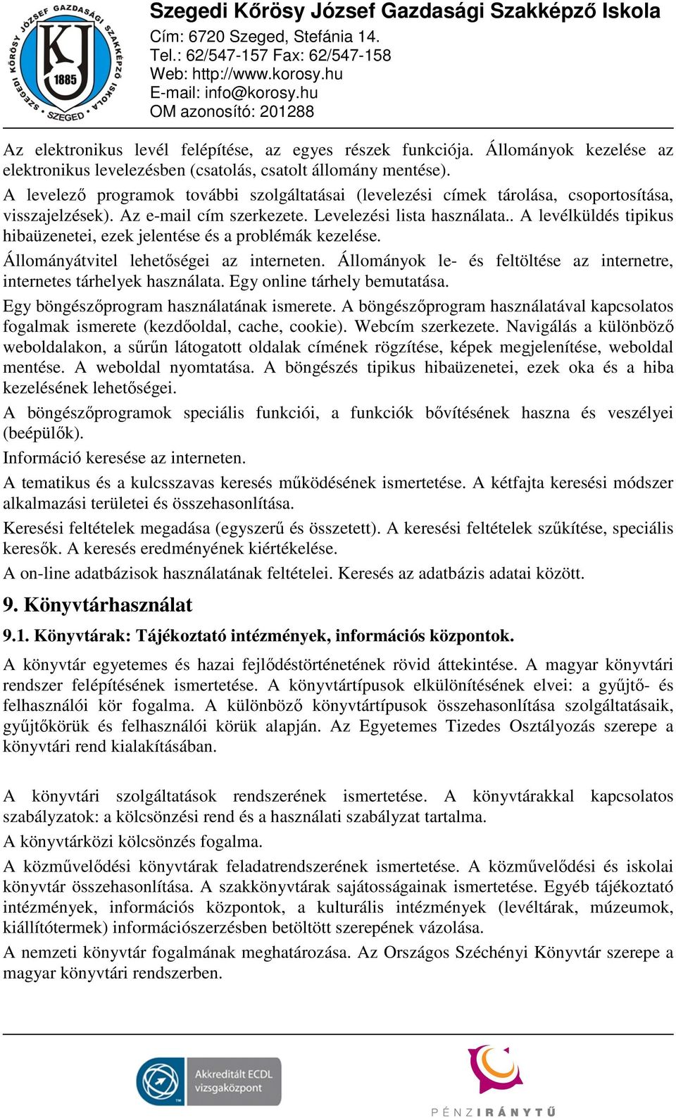 . A levélküldés tipikus hibaüzenetei, ezek jelentése és a problémák kezelése. Állományátvitel lehetőségei az interneten. Állományok le- és feltöltése az internetre, internetes tárhelyek használata.