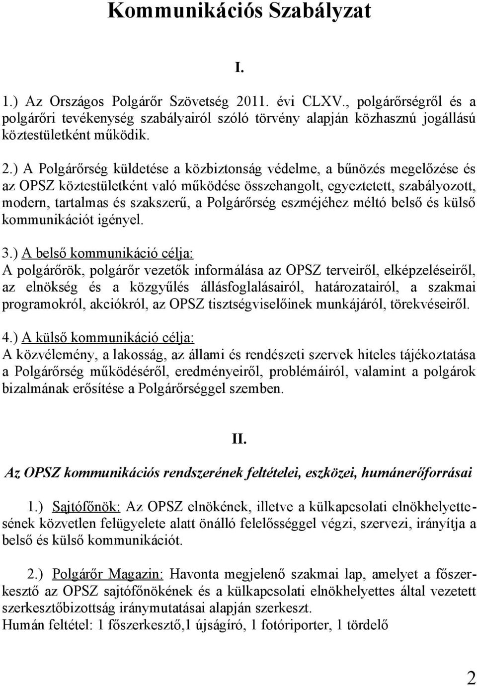 ) A Polgárőrség küldetése a közbiztonság védelme, a bűnözés megelőzése és az OPSZ köztestületként való működése összehangolt, egyeztetett, szabályozott, modern, tartalmas és szakszerű, a Polgárőrség