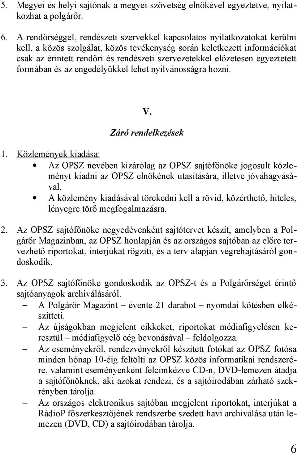 szervezetekkel előzetesen egyeztetett formában és az engedélyükkel lehet nyilvánosságra hozni. V. Záró rendelkezések 1.