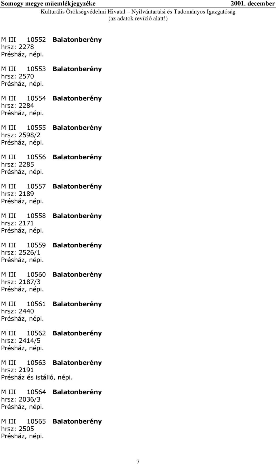 Balatonberény hrsz: 2526/1 M III 10560 Balatonberény hrsz: 2187/3 M III 10561 Balatonberény hrsz: 2440 M III 10562 Balatonberény hrsz: