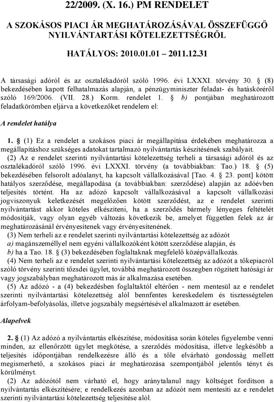 b) pontjában meghatározott feladatkörömben eljárva a következőket rendelem el: A rendelet hatálya 1.