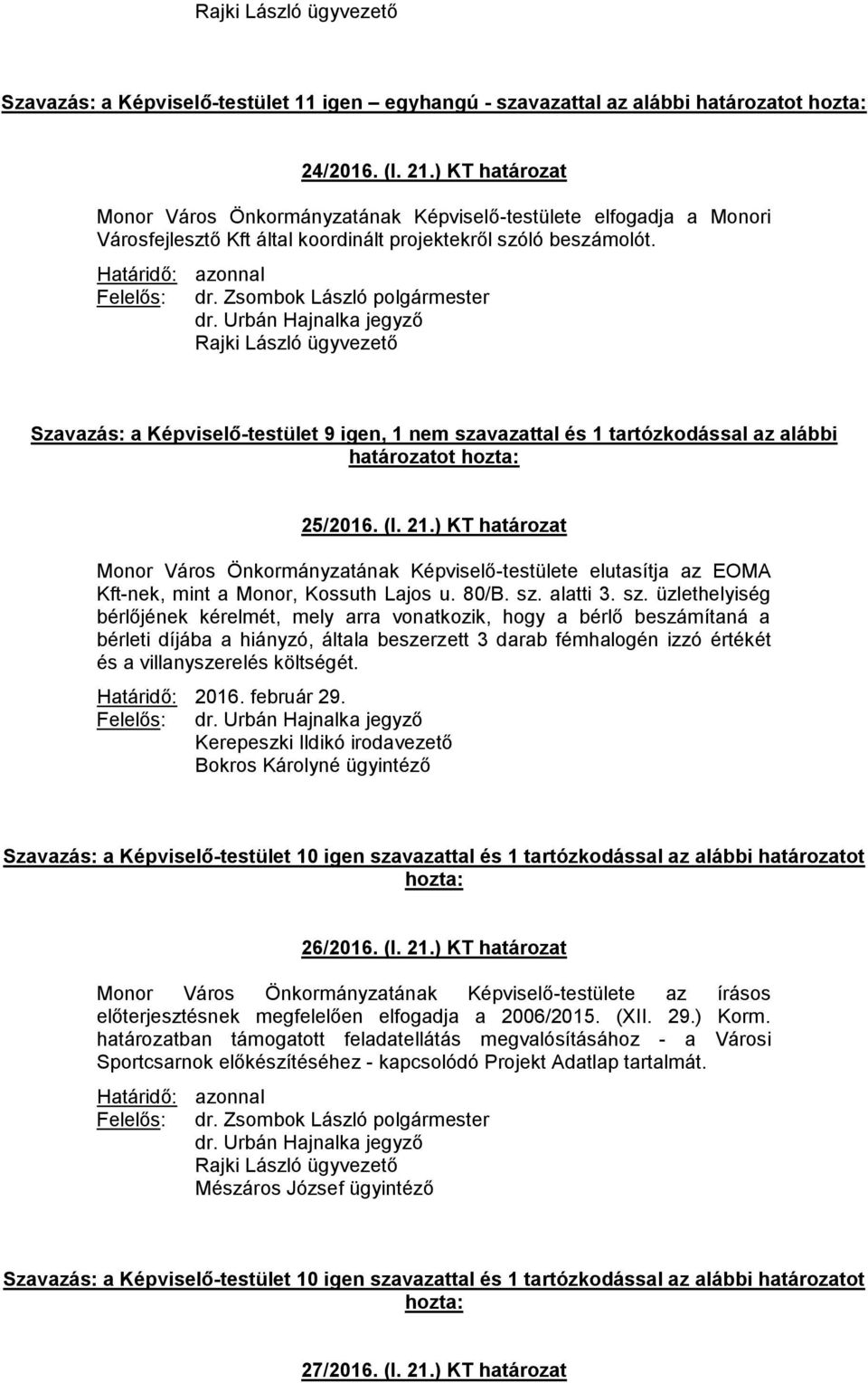 ) KT határozat Monor Város Önkormányzatának Képviselő-testülete elutasítja az EOMA Kft-nek, mint a Monor, Kossuth Lajos u. 80/B. sz.