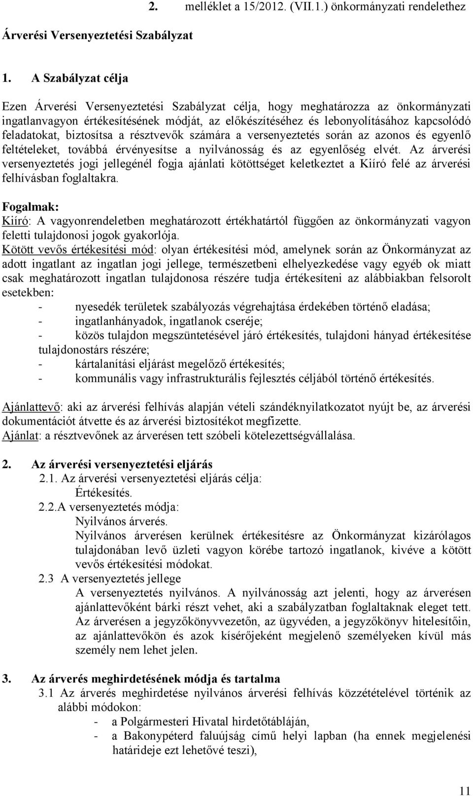 feladatokat, biztosítsa a résztvevők számára a versenyeztetés során az azonos és egyenlő feltételeket, továbbá érvényesítse a nyilvánosság és az egyenlőség elvét.