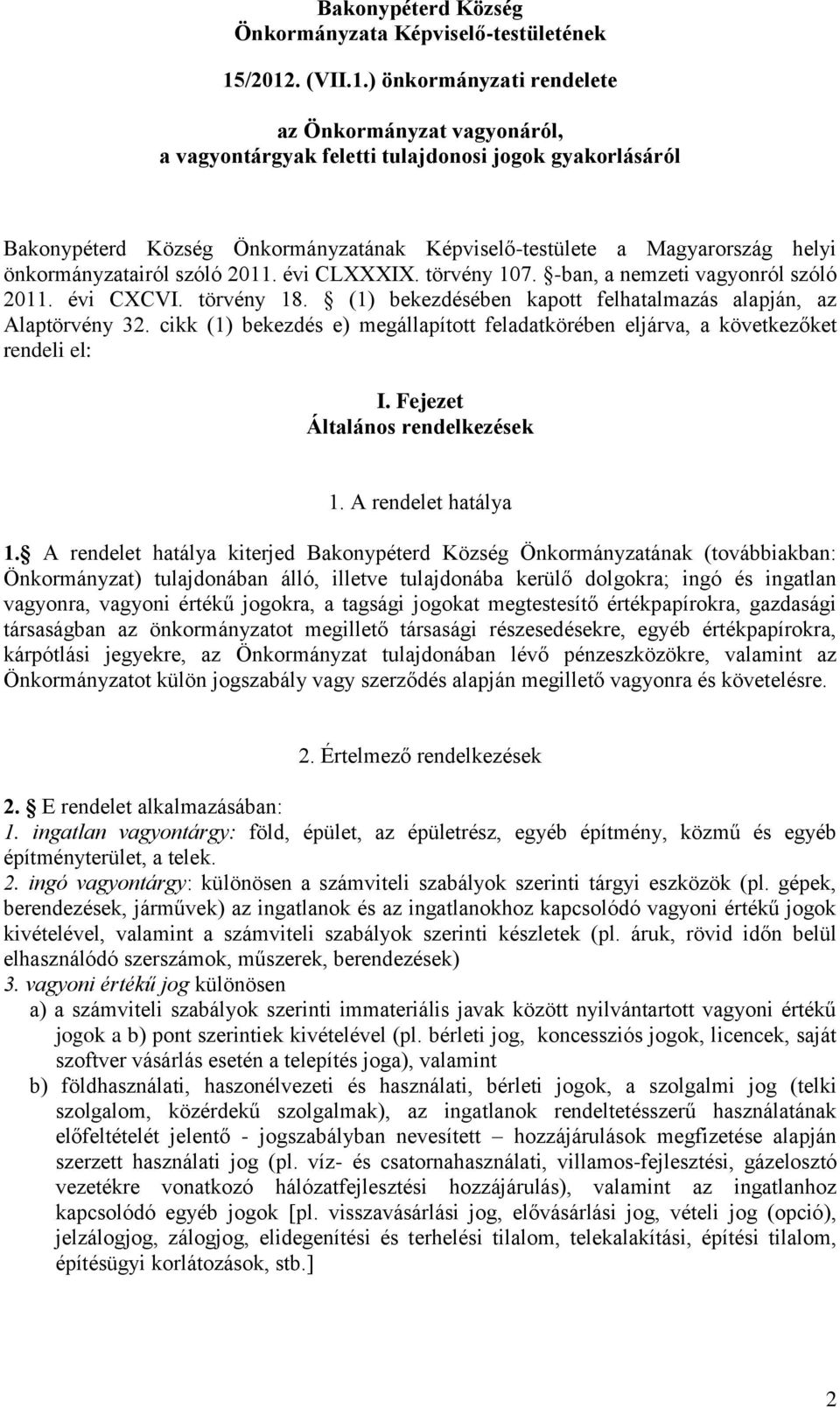 helyi önkormányzatairól szóló 2011. évi CLXXXIX. törvény 107. -ban, a nemzeti vagyonról szóló 2011. évi CXCVI. törvény 18. (1) bekezdésében kapott felhatalmazás alapján, az Alaptörvény 32.