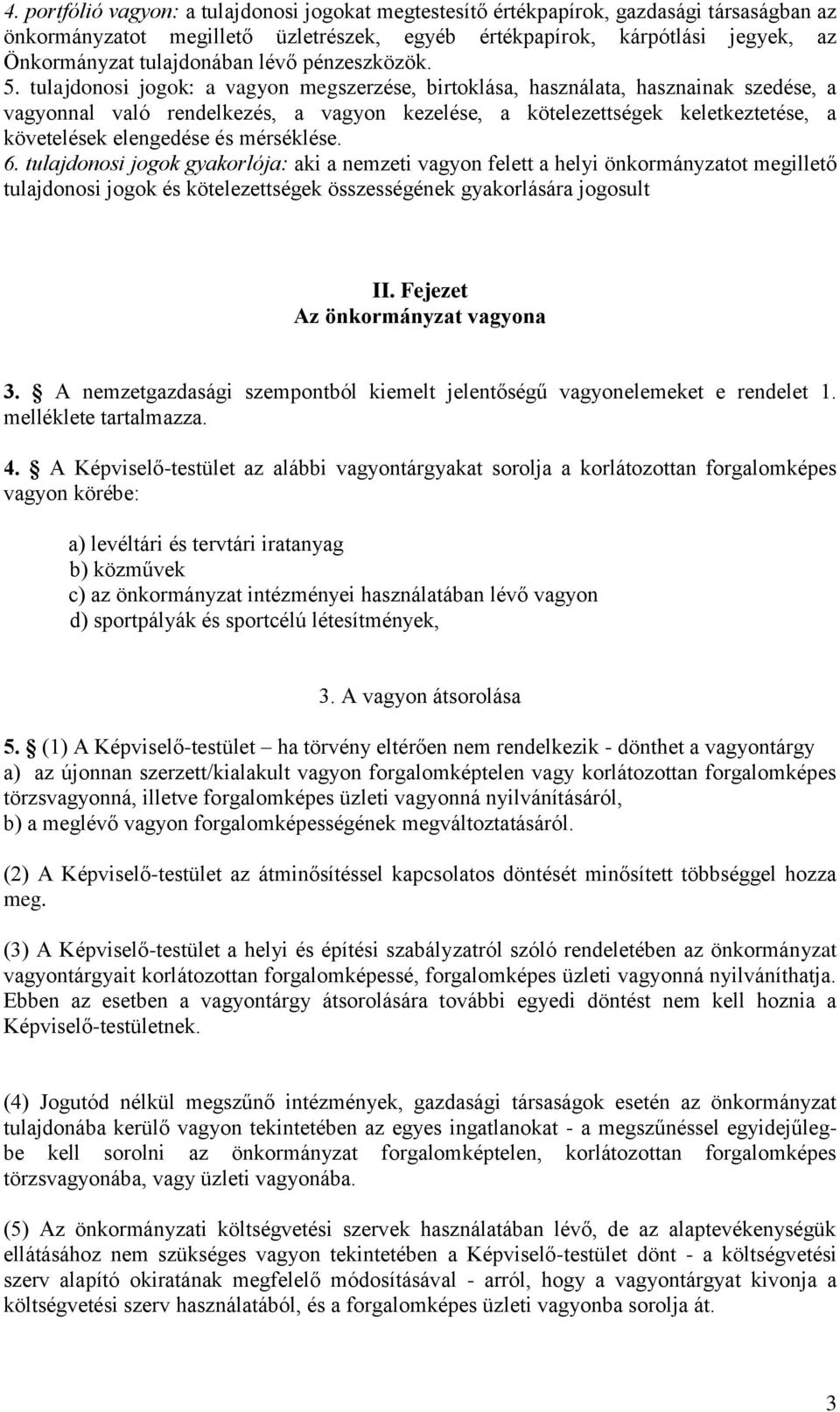 tulajdonosi jogok: a vagyon megszerzése, birtoklása, használata, hasznainak szedése, a vagyonnal való rendelkezés, a vagyon kezelése, a kötelezettségek keletkeztetése, a követelések elengedése és