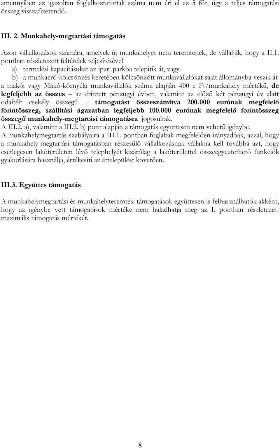 pontban részletezett feltételek teljesítésével a) termelési kapacitásukat az ipari parkba telepítik át, vagy b) a munkaerő-kölcsönzés keretében kölcsönzött munkavállalókat saját állományba veszik át