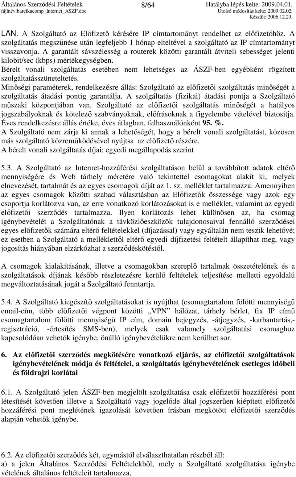 Bérelt vonali szolgáltatás esetében nem lehetséges az ÁSZF-ben egyébként rögzített szolgáltatásszüneteltetés.