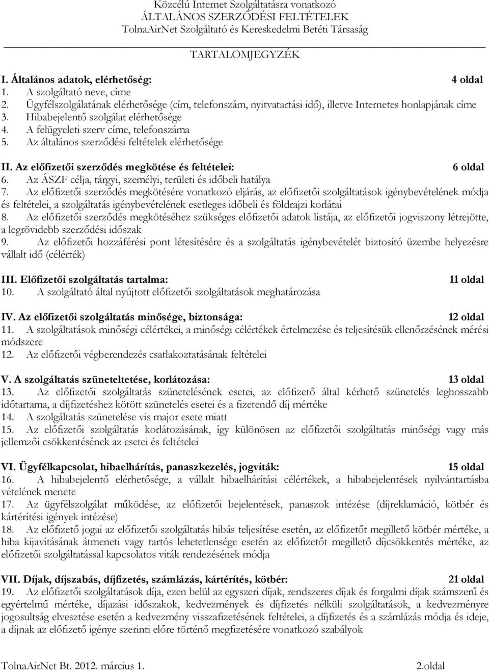 Az ÁSZF célja, tárgyi, személyi, területi és időbeli hatálya 7.